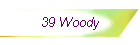 39 Woody