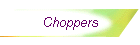 Choppers